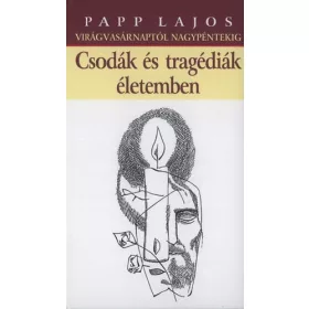 Papp Lajos: Csodák és tragédiák életemben