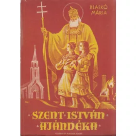 Blaskó Mária: Szent István ajándéka