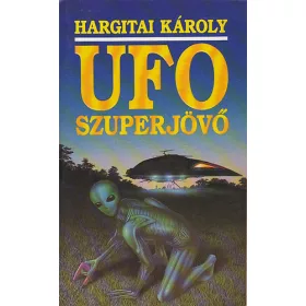 Hargitai Károly: UFO Szuperjövő