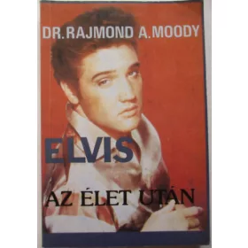 Dr. Rajmond A. Moody: Elvis az élet után