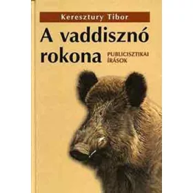   Keresztúry Tibor: A vaddisznó rokona - Publicisztikai írások