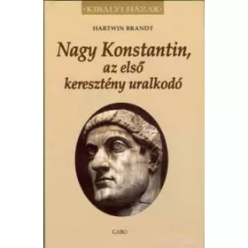   Hartwin Brandt: Nagy Konstantin, az első keresztény uralkodó