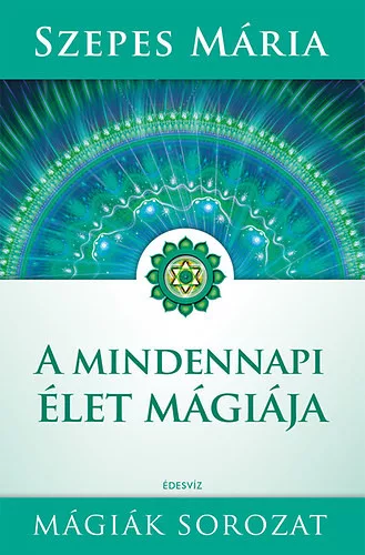 Szepes Mária: A mindennapi élet mágiája