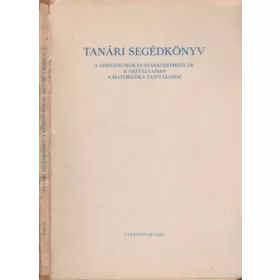   Tanári segédkönyv a gimnáziumok és szakközépiskolák II. osztályaiban a matematika tanításához