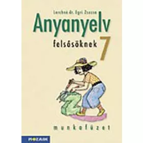   Lerchné Dr. Egri Zsuzsanna: Anyanyelv felsősöknek munkafüzet 7.o.