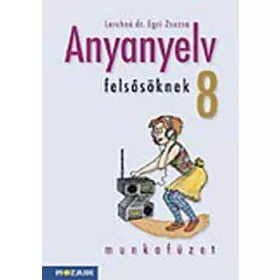   Lerchné Dr. Egri Zsuzsanna: Anyanyelv felsősöknek munkafüzet 8.o.