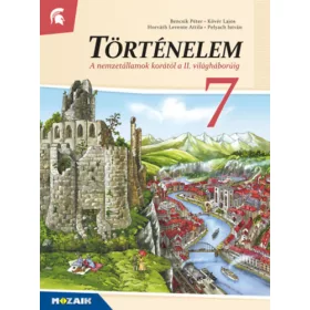   Kövér Lajos, Bencsik Péter, Pelyach István, Horváth Leventeattila: Történelem 7. - A nemzetállamok korától a II. világháborúig