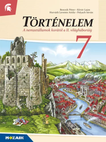 Kövér Lajos, Bencsik Péter, Pelyach István, Horváth Leventeattila: Történelem 7. - A nemzetállamok korától a II. világháborúig