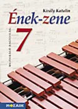 Király Katalin: Ének-Zene tankönyv 7.o.