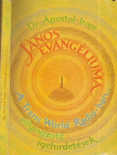 Dr. Apostol Imre: János evangéliuma - A Trans World Rádió-ban elhangzott igehirdetések