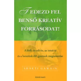   Shakti Gawain: Fedezd fel benső kreatív forrásodat! – A férfi- és női én, az intuíció és a bennük élő gyermek megismerése