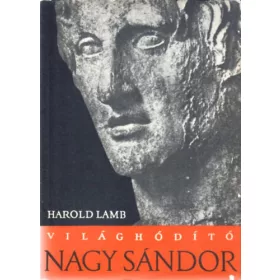 Harold Lamb: Világhódító Nagy Sándor