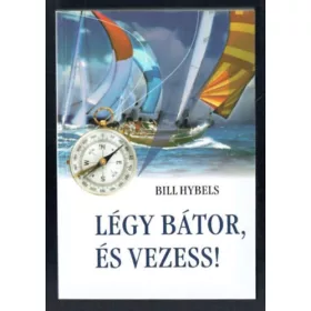 Bill Hybels: Légy bátor és vezess