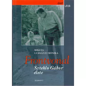 Miklya Luzsányi Mónika: Frontvonal - Sztehlo Gábor élete