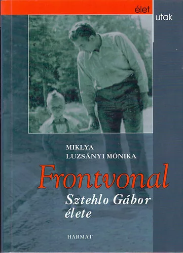 Miklya Luzsányi Mónika: Frontvonal - Sztehlo Gábor élete