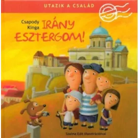 Csapody Kinga: Utazik a család - Irány Esztergom!