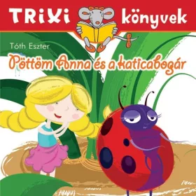   Tóth Eszter: Pöttöm Anna és a katicabogár  - Trixi könyvek