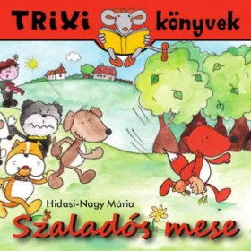 Hidasi-Nagy Mária: Szaladós mese  - Trixi könyvek