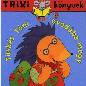   Brückner Judit: Tüskés Tóni óvodába megy  - Trixi könyvek