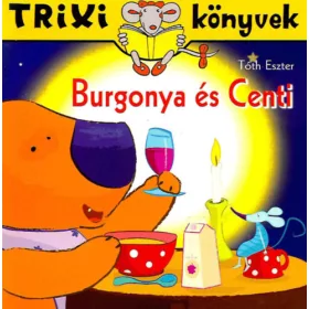 Tóth Eszter: Burgonya és Centi  - Trixi könyvek