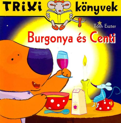 Tóth Eszter: Burgonya és Centi  - Trixi könyvek