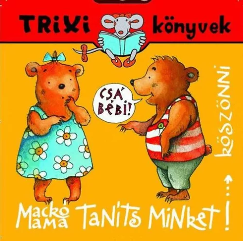 Szilágyi Lajos: Mackó Mama, Taníts Minket köszönni  - Trixi könyvek