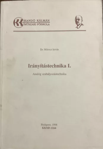 Dr. Mórocz István: Irányítástechnika I. (Analóg szabályozástechnika)