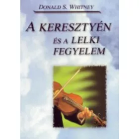 Whitney, Donalds.: A keresztyén és a lelki fegyelem