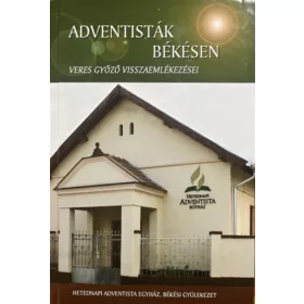   Veres Győző: Adventisták Békésen – Visszaemlékezések