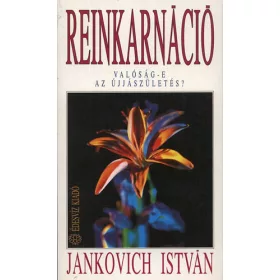  Jankovich István: Reinkarnáció - Valóság-e az újjászületés?