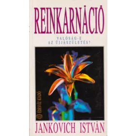   Jankovich István: Reinkarnáció - Valóság-e az újjászületés?