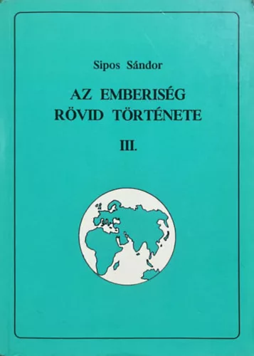 Sipos Sándor: Az emberiség rövid története III.