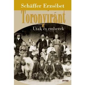 Schäffer Erzsébet: Toronyiránt - Utak és emberek