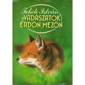 Fekete István: Vadászatok erdőn, mezőn