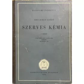   Bruckner Győző: Szerves kémia I. kötet - Nyílt szénláncú vegyületek, fehérjék, szénhydrátok (Egyetemi tankönyv)