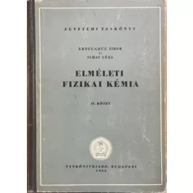 Erdey-Grúz Tibor-Schay Géza: Elméleti fizikai kémia II.