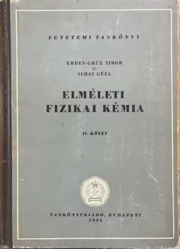 Erdey-Grúz Tibor-Schay Géza: Elméleti fizikai kémia II.