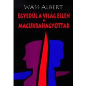 Wass Albert: Egyedül a világ ellen - Magukrahagyottak