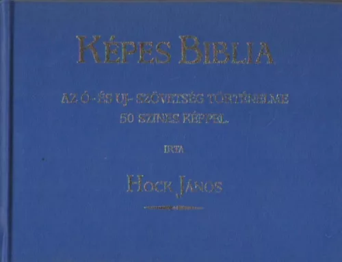 Hock János: Képes Biblia - Az Ó- és Uj-Szövetség történelme 50 színes képpel