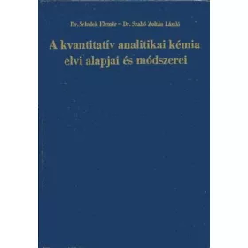   Dr. Schulek Elemér - Dr. Szabó Zoltán László: A kvantitatív analitikai kémia elvi alapjai és módszerei