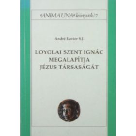   Loyolai Szent Ignác megalapítja Jézus Társaságát - André Ravier S. J.