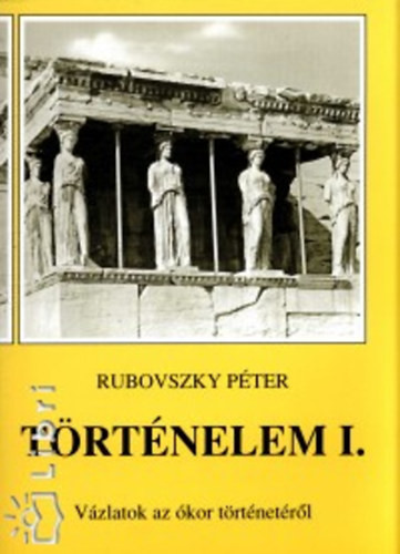 Történelem I. Vázlatok az ókor történetéről - Rubovszky Péter