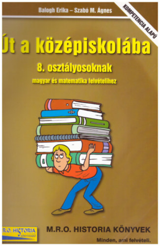 Út a középiskolába (8. osztályosoknak magyar és matematika felvételihez) - Balogh Erika, Szabó M. Ágnes