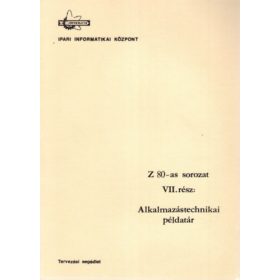   Z 80-as sorozat VII. rész: Alkalmazástechnikai példatár - Dr. Makra Ernőné, Dunajcsik György, Gyuricza Ferencné