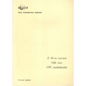   Z 80-as sorozat VIII. rész CPU utasításkészlet - Dr. Makra Ernőné, Fehér Gyula, Fné Torma Magdolna, Zsombok Istvánné
