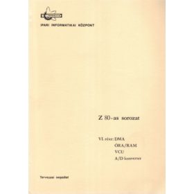   Z 80-as sorozat VI. rész: DMA, ÓRA/RAM, VCU, A/D konverter - Dr. Makra Ernőné, Dunajcsik György, Molnár Erzsébet