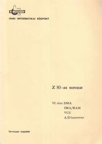 Z 80-as sorozat VI. rész: DMA, ÓRA/RAM, VCU, A/D konverter - Dr. Makra Ernőné, Dunajcsik György, Molnár Erzsébet