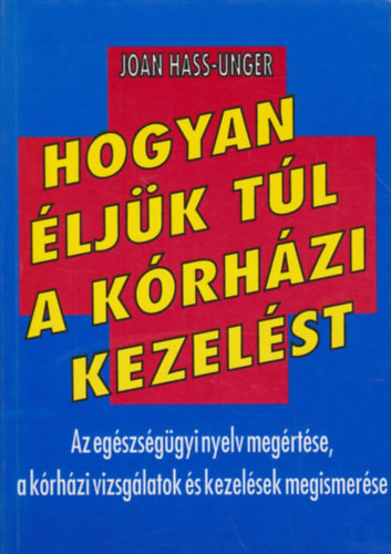 Hogyan éljük túl a kórházi kezelést - Joan Hass-Unger