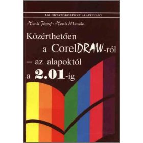   Közérthetően a CorelDraw-ról az alapoktól a 2.01-ig - Henti József-Honti Mónika