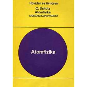 Atomfizika (röviden és tömören) - Oskar Scholz